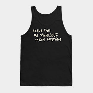 Have Fun, Be Yourself, Make Mistake Tank Top